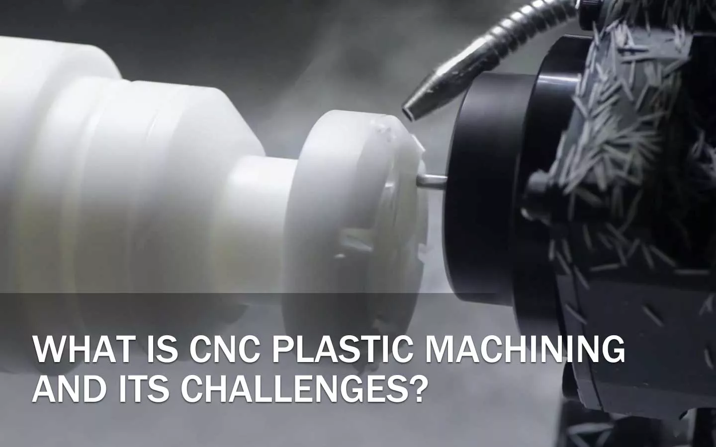 what is cnc plastic machining and its challenges